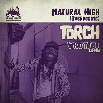 Torch - Natural High (Overdosing) [What to Do Riddim]