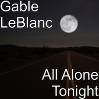 Gable LeBlanc - All Alone Tonight