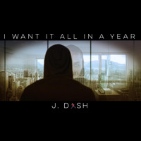 J. Dash - I Want It All in a Year