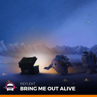 Reflekt - Bring Me out Alive