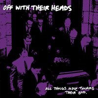 Off With Their Heads - All Thing Move Toward Their End (Explicit)