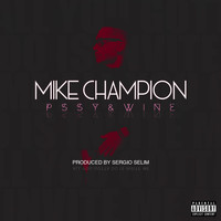 Mike Champion - Pssy & Wine