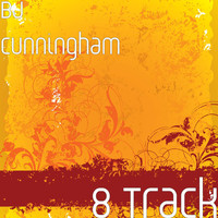 BJ Cunningham - 8 Track