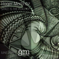 Roger Martinez - Space Is The Place EP
