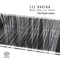 Lee Burton - Busy Days for Fools - Lake People Remixes