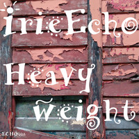 Irie Echo - Heavyweight (Remastered)