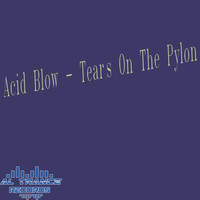 Acid Blow - Tears on the Pylon