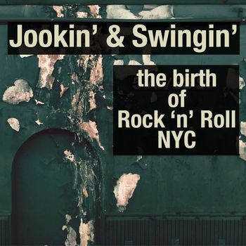 Various Artists - Jookin & Swingin': The Birth Of Rock 'n' Roll NYC