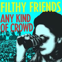 Filthy Friends - Any Kind of Crowd