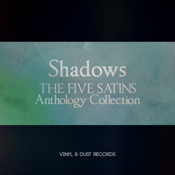The Five Satins - Shadows (The Five Satins Anthology Collection)