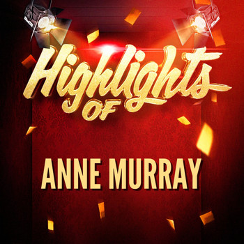 Anne Murray - Highlights of Anne Murray