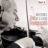 Zino Francescatti - Milestones of a Legend - Zino Francescatti, Vol. 2