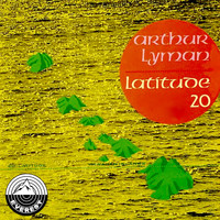 Arthur Lyman - Latitude 20