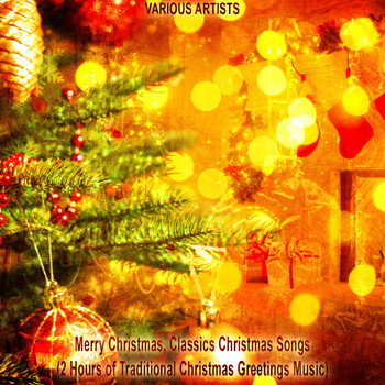 Various Artists - Merry Christmas, Classics Christmas Songs (2 Hours of Traditional Christmas Greetings Music)