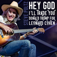 Steve Poltz - Hey God I'll Trade You Donald Trump for Leonard Cohen