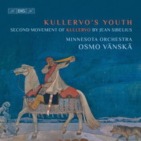 Vänskä, Osmo - Sibelius: Kullervo, Op. 7: II. Kullervo's Youth