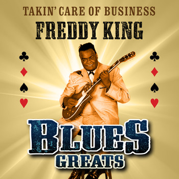 Freddy King - Takin' Care of Business - Blues Greats