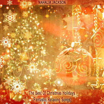 Mahalia Jackson - The Best of Christmas Holidays (Fantastic Relaxing Songs)