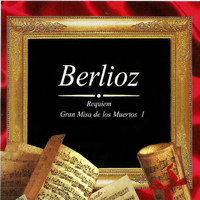 Hector Berlioz - Berlioz: Gran Misa de los Muertos