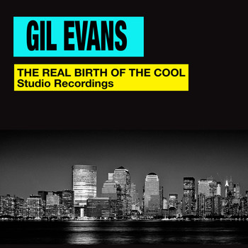Gil Evans - The Real Birth of the Cool. Studio Recordings (Bonus Track Version)