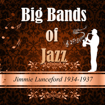 Jimmie Lunceford - Big Bands of Jazz, Jimmie Lunceford 1934-1937