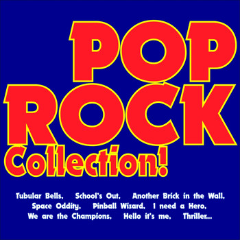Various Artists - Pop Rock Collection! (Tubular Bells, School's out, Another Brick in the Wall, Space Oddity, Pinball Wizard, I Need a Hero, We Are the Champions, Hello It's Me, Thriller...)
