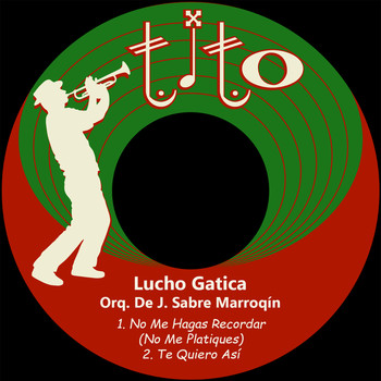 Lucho Gatica - No Me Hagas Recordar (No Me Platiques)