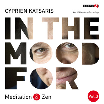 CYPRIEN KATSARIS - In the Mood for Meditation & Zen, Vol. 3: Albinoni, Mozart, Schubert, Gounod, Grieg, Boulez... (Classical Piano Hits)