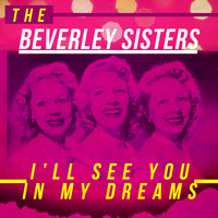 The Beverley Sisters - I'll See You in My Dreams