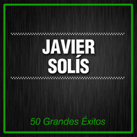 Javier Solís - 50 Grandes Éxitos