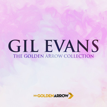 Gil Evans - Gil Evans - The Golden Arrow Collection