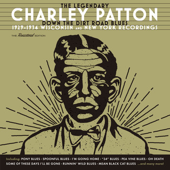 Charley Patton - Down the Dirt Road Blues (1929-1934 Wisconsin & New York Recordings)
