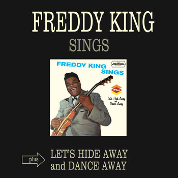 Freddy King - Freddy King Sings + Let's Hide Away and Dance Away (Bonus Track Version)