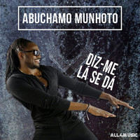 Abuchamo Munhoto - Diz-Me Lá Se Dá