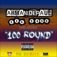 Armani DePaul - 100 Round (feat. Lil Yase & Handsome Harv) (Explicit)