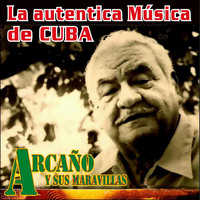 Arcaño y sus Maravillas - La Autentica Música De Cuba