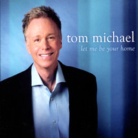 Tom MIchael - Let Me Be Your Home