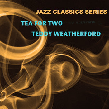 Teddy Weatherford - Jazz Classics Series: Tea for Two