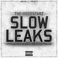 The HoodStarz - Slow Leaks (feat. Yung Skreww, Lil Blood & Keith) (Explicit)