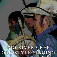 Big River Cree - Old Style Singing