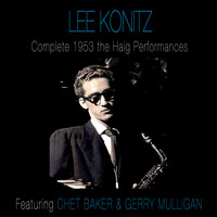 Lee Konitz - Complete 1953 the Haig Performances (feat. Chet Baker & Gerry Mulligan) [Bonus Track Version]