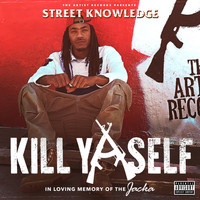 Street Knowledge - Kill Ya Self (Explicit)