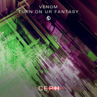 Ceph - Venom / Turn On Ur Fantasy
