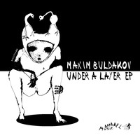 Maxim Buldakov - Under a Layer Ep