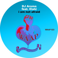 DJ Aroma - I Am Not Afraid feat. Elahi