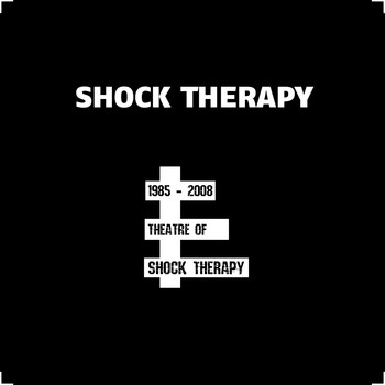 Shock Therapy - Theatre of Shock Therapy (1985 - 2008 [Explicit])