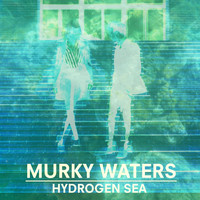Hydrogen Sea - Murky Waters