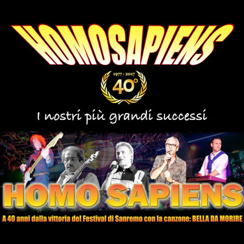 Homo Sapiens - I nostri più grandi successi (1977-2017) (A 40 anni dalla vittoria del festival di sanremo con la canzone: bella da morire)