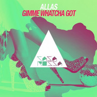 Allas - Gimme Whatcha Got