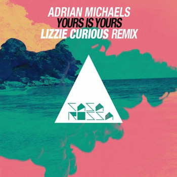 Adrian Michaels - Yours Is Yours (Lizzie Curious Remix)